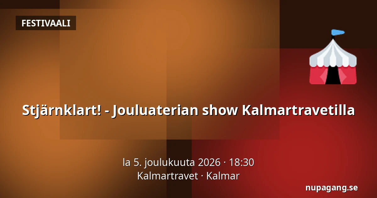 Stjärnklart! - Jouluaterian show Kalmartravetilla — Kalmartravet, Kalmar