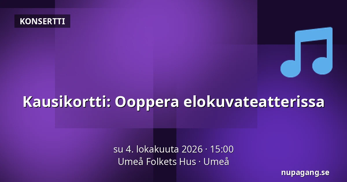 Kausikortti: Ooppera elokuvateatterissa — Umeå Folkets Hus, Uumaja