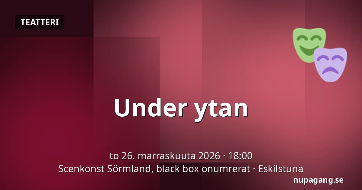 Under ytan — Scenkonst Sörmland, black box onumrerat, Eskilstuna