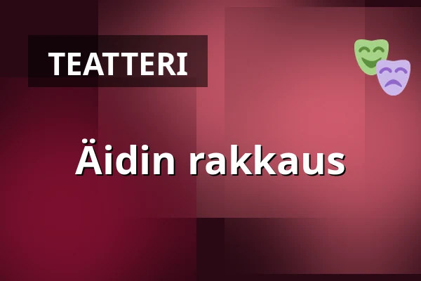 Äidin rakkaus — Sagateatern, Linköping
