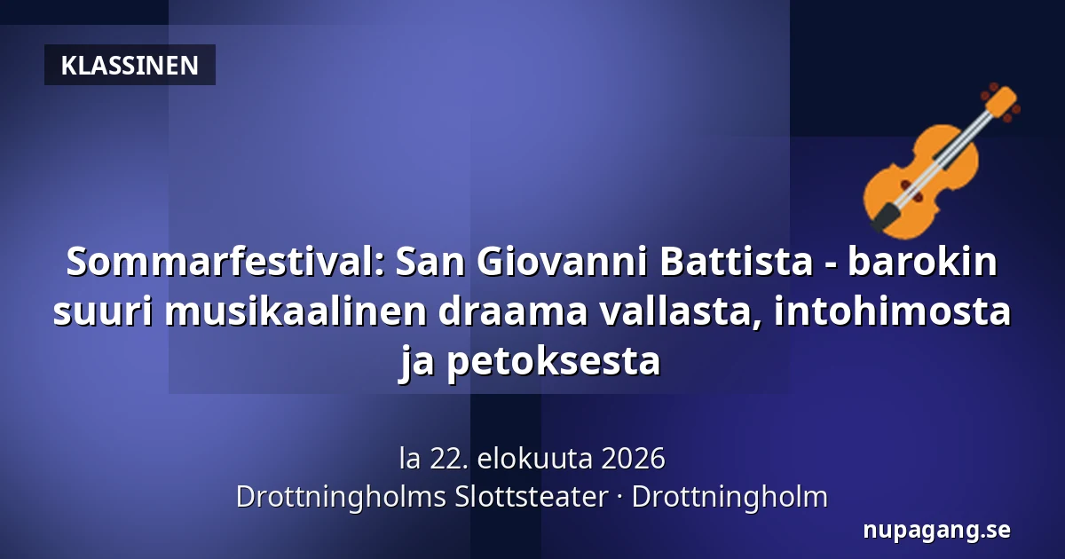 Sommarfestival: San Giovanni Battista - barokin suuri musikaalinen draama vallasta, intohimosta ja petoksesta — Drottningholms Slottsteater, Drottningholm