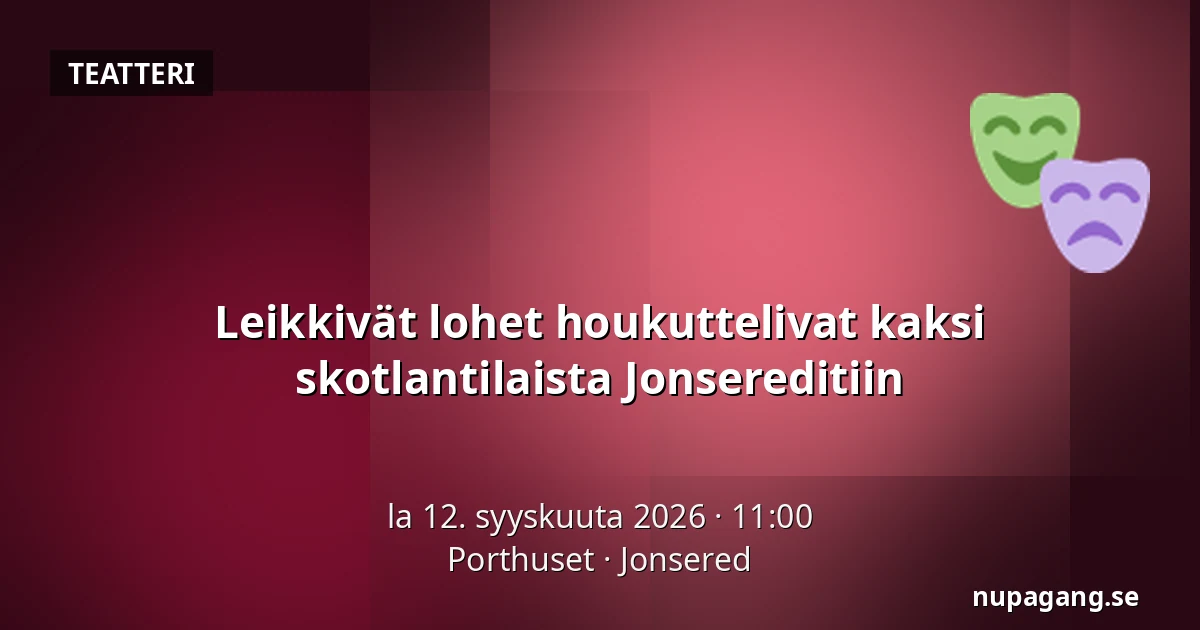 Leikkivät lohet houkuttelivat kaksi skotlantilaista Jonsereditiin — Porthuset, Jonsered