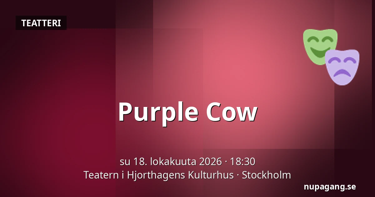 Purple Cow — Teatern i Hjorthagens Kulturhus, Tukholma