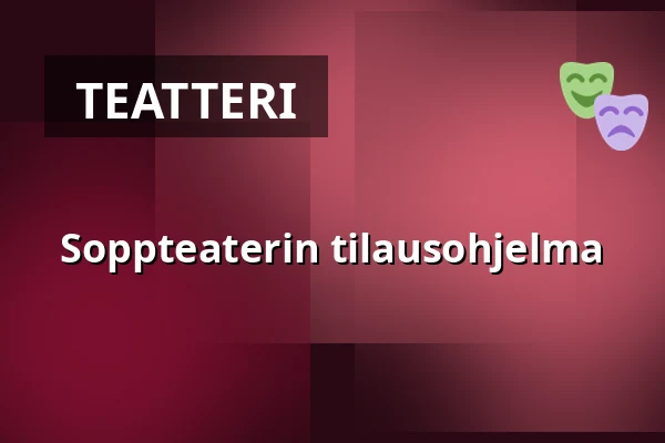 Soppteaterin tilausohjelma — Sara Kulturhus Hjortronet, Skellefteå