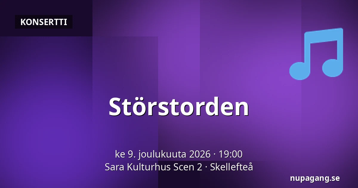Störstorden — Sara Kulturhus Scen 2, Skellefteå