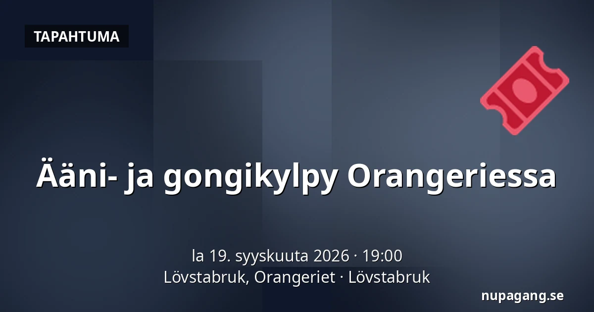 Ääni- ja gongikylpy Orangeriessa — Lövstabruk, Orangeriet, Lövstabruk