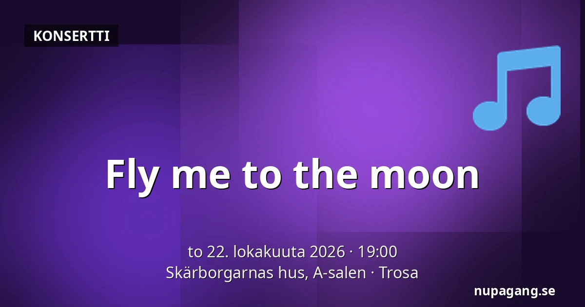 Fly me to the moon — Skärborgarnas hus, A-salen, Trosa