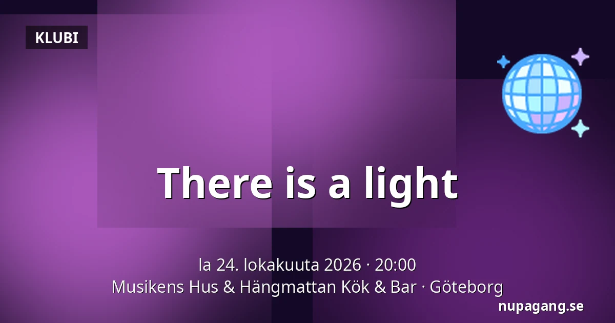 There is a light — Musikens Hus & Hängmattan Kök & Bar, Göteborg