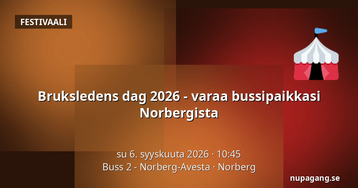 Bruksledens dag 2026 - varaa bussipaikkasi Norbergista — Buss 2 - Norberg-Avesta, Norberg