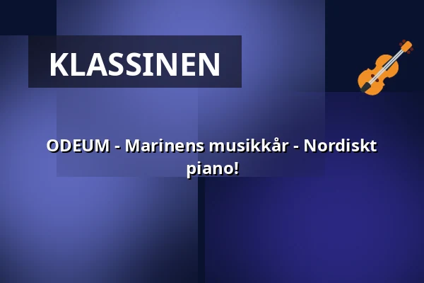ODEUM - Marinens musikkår - Nordiskt piano! — Science Village Hall, Lund