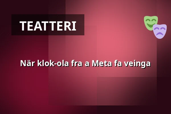 När klok-ola fra a Meta fa veinga — Sara Kulturhus Hjortronet, Skellefteå