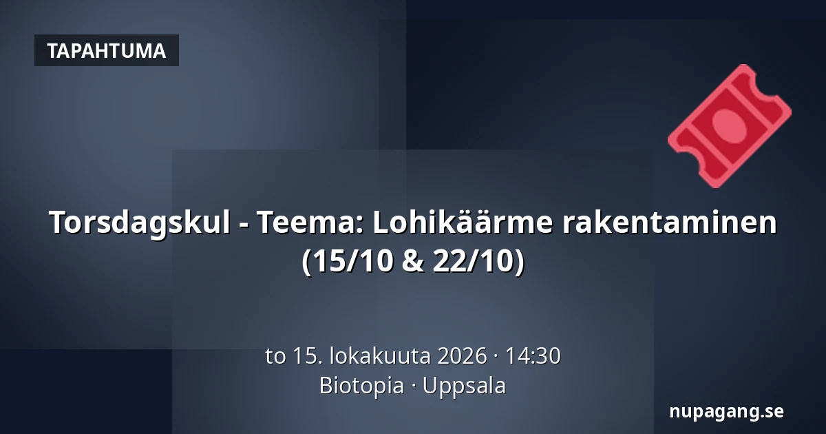 Torsdagskul - Teema: Lohikäärme rakentaminen (15/10 & 22/10) — Biotopia, Uppsala