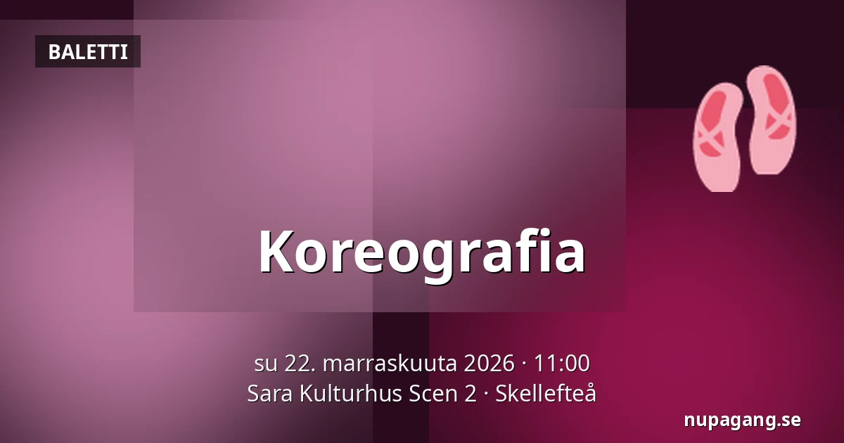 Koreografia — Sara Kulturhus Scen 2, Skellefteå