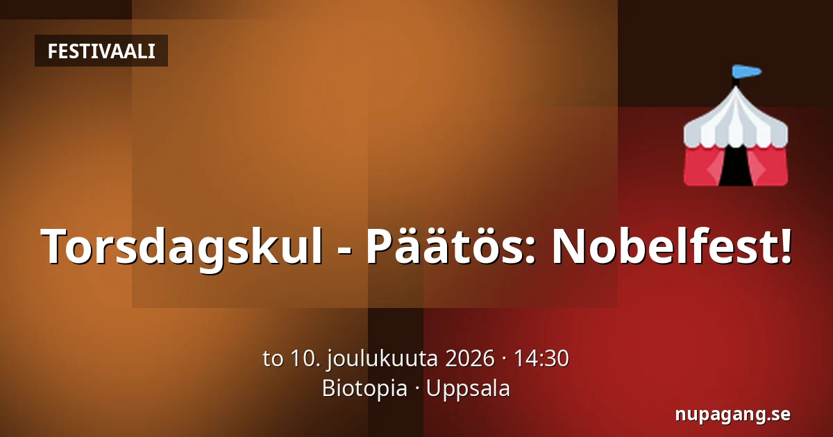 Torsdagskul - Päätös: Nobelfest! — Biotopia, Uppsala