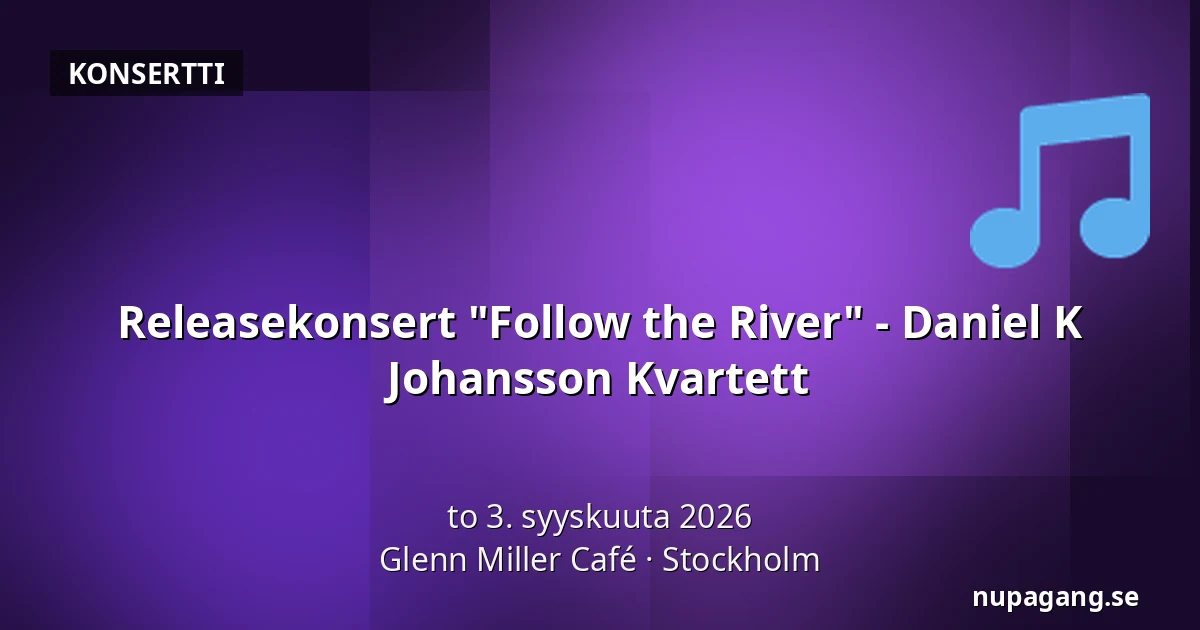 Releasekonsert "Follow the River" - Daniel K Johansson Kvartett — Glenn Miller Café, Tukholma