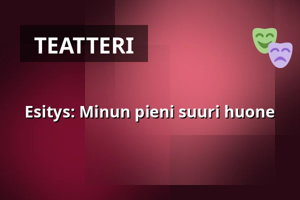 Esitys: Minun pieni suuri huone — Kulturhuset Fregatten, Stenungsund