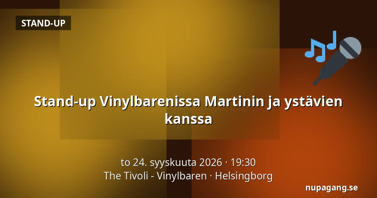 Stand-up Vinylbarenissa Martinin ja ystävien kanssa — The Tivoli - Vinylbaren, Helsingborg