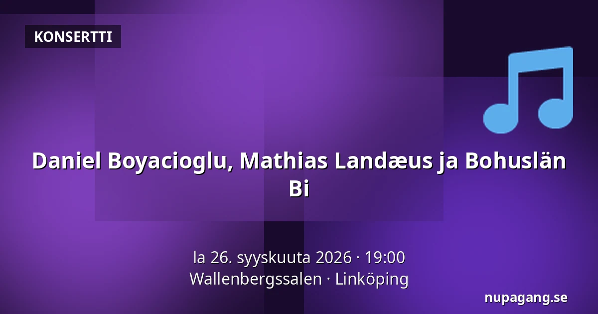 Daniel Boyacioglu, Mathias Landæus ja Bohuslän Bi — Wallenbergssalen, Linköping