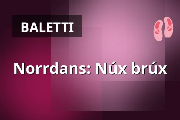 Norrdans: Núx brúx — Christinasalen, Piteå