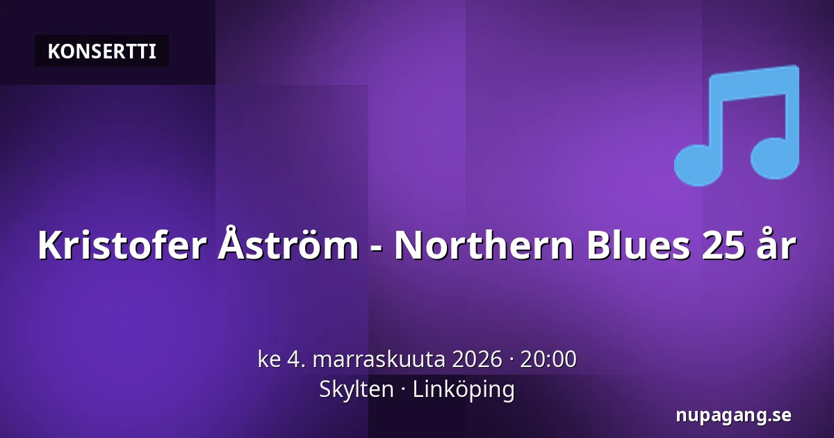 Kristofer Åström - Northern Blues 25 år — Skylten, Linköping