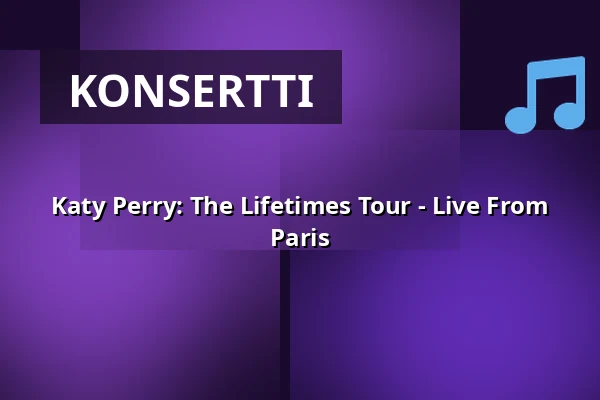Katy Perry: The Lifetimes Tour - Live From Paris — Filmstaden, Göteborg