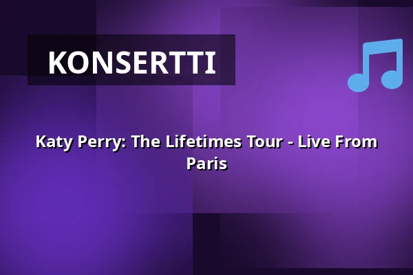 Katy Perry: The Lifetimes Tour - Live From Paris — Filmstaden, Västerås