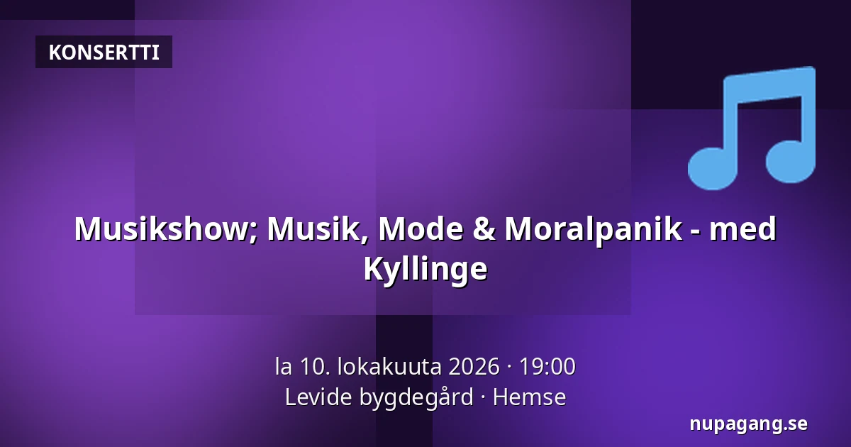 Musikshow; Musik, Mode & Moralpanik - med Kyllinge — Levide bygdegård, Hemse
