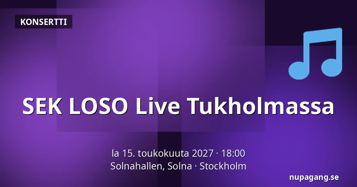 SEK LOSO Live Tukholmassa — Solnahallen, Solna, Tukholma