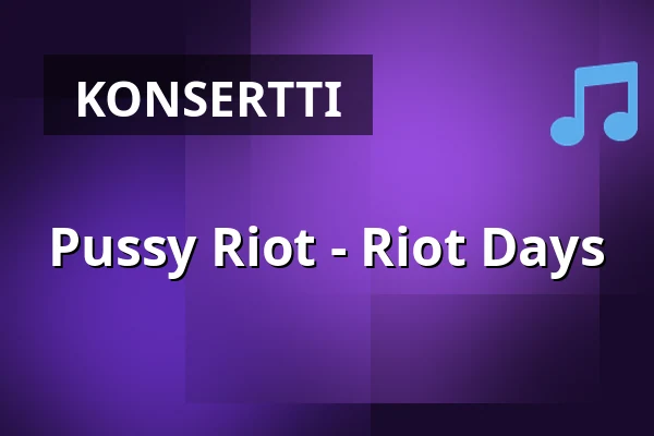 Pussy Riot - Riot Days — Uppsala Konsert & Kongress, Sal B (fri sittplats), Uppsala