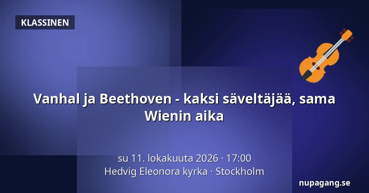 Vanhal ja Beethoven - kaksi säveltäjää, sama Wienin aika — Hedvig Eleonora kyrka, Tukholma