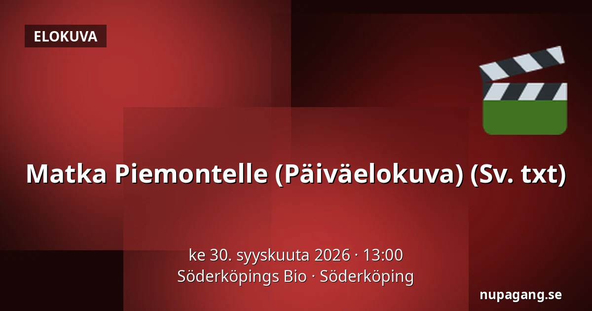 Matka Piemontelle (Päiväelokuva) (Sv. txt) — Söderköpings Bio, Söderköping