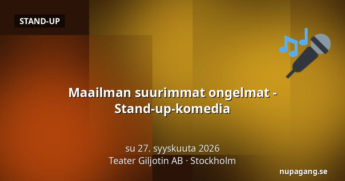 Maailman suurimmat ongelmat - Stand-up-komedia — Teater Giljotin AB, Tukholma