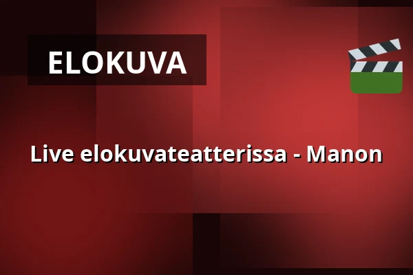 Live elokuvateatterissa - Manon — Nyköpings Teater, Nyköping