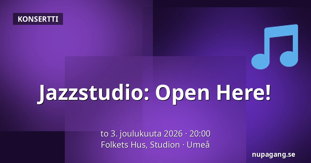 Jazzstudio: Open Here! — Folkets Hus, Studion, Uumaja