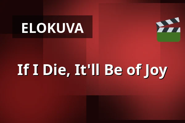 If I Die, It'll Be of Joy — Kino 2, Lund