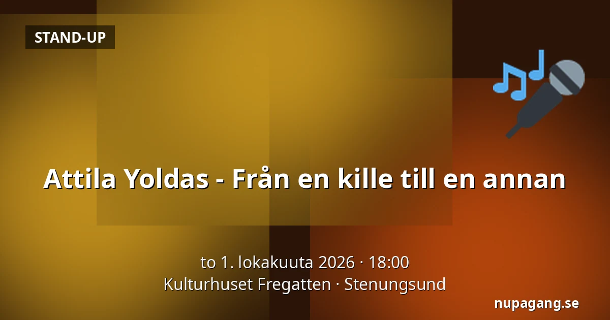 Attila Yoldas - Från en kille till en annan — Kulturhuset Fregatten, Stenungsund