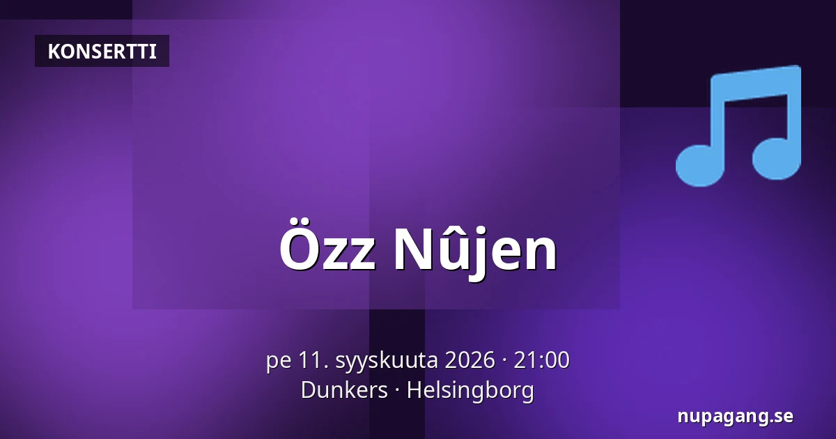 Özz Nûjen — Dunkers, Helsingborg