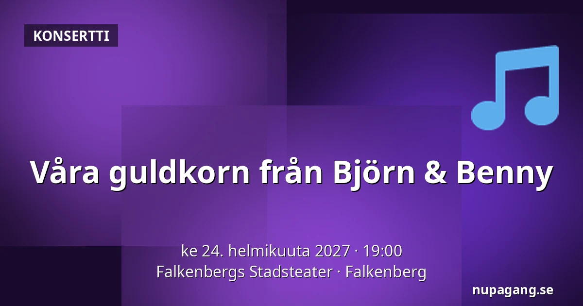 Våra guldkorn från Björn & Benny — Falkenbergs Stadsteater, Falkenberg