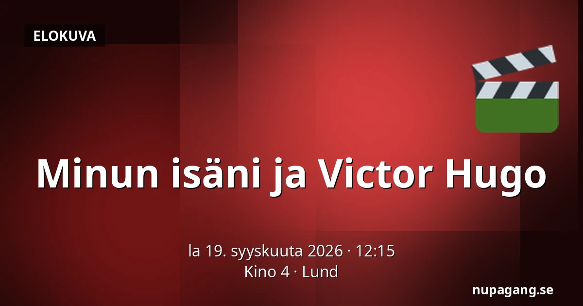 Minun isäni ja Victor Hugo — Kino 4, Lund