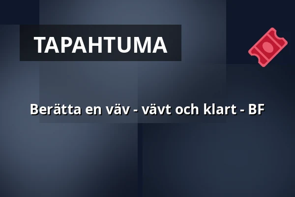 Berätta en väv - vävt och klart - BF — Sara Kulturhus Scen 2, Skellefteå