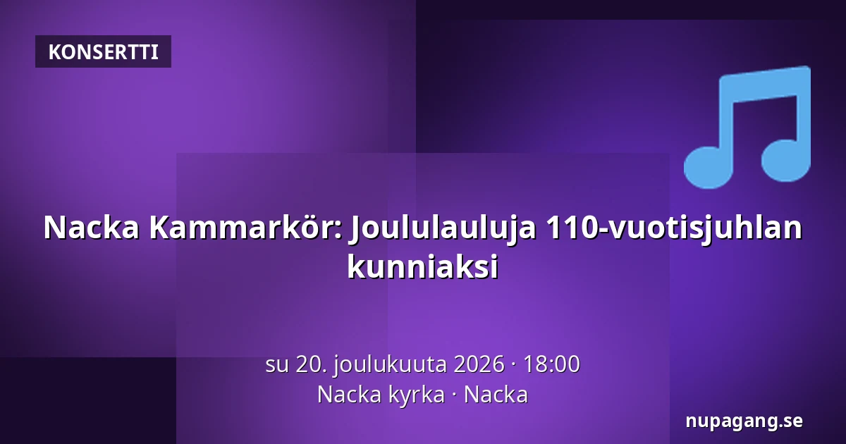 Nacka Kammarkör: Joululauluja 110-vuotisjuhlan kunniaksi — Nacka kyrka, Nacka