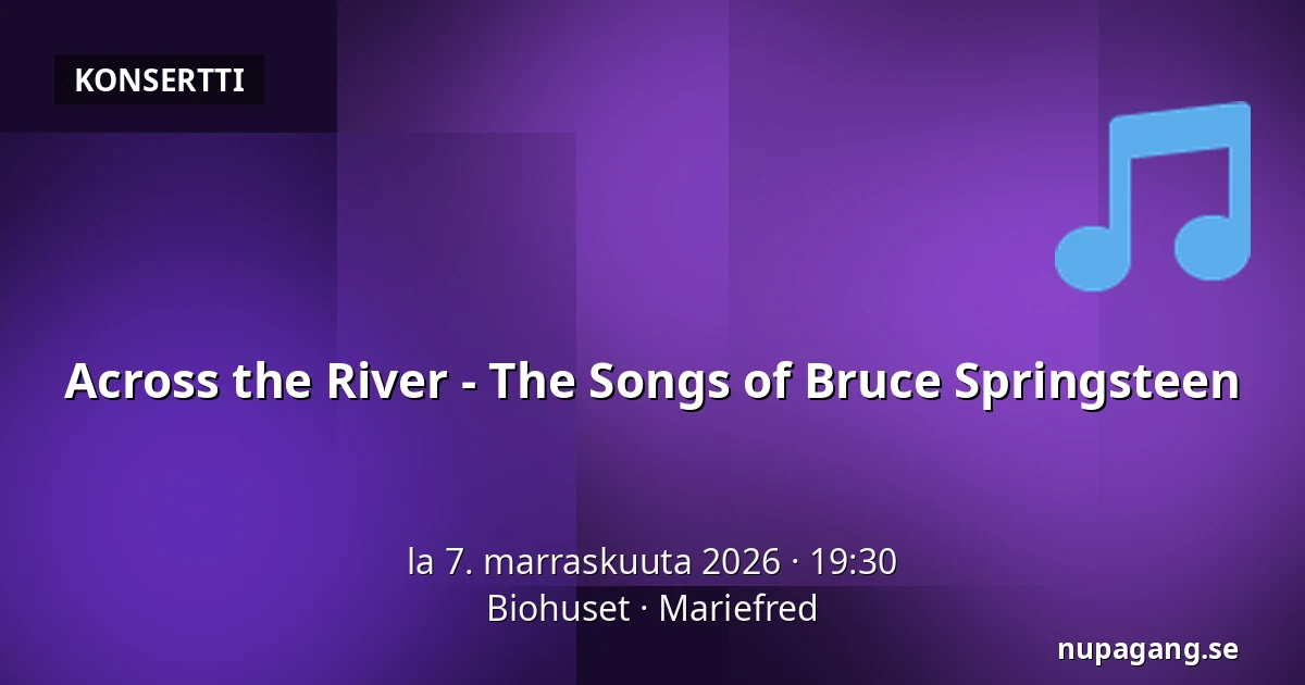 Across the River - The Songs of Bruce Springsteen — Biohuset, Mariefred
