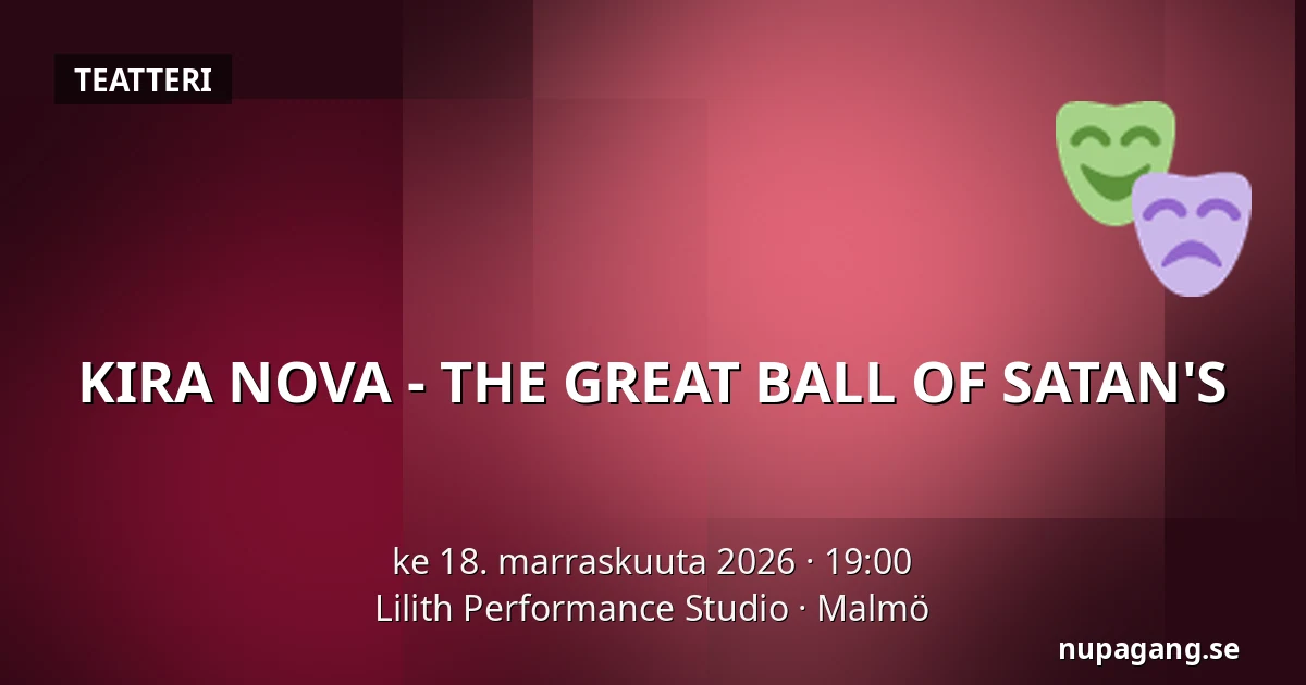 KIRA NOVA - THE GREAT BALL OF SATAN'S — Lilith Performance Studio, Malmö