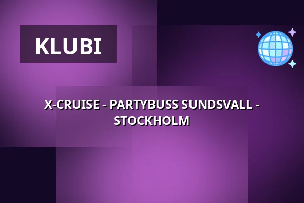 X-CRUISE - PARTYBUSS SUNDSVALL - STOCKHOLM — Värtahamnen, Tukholma
