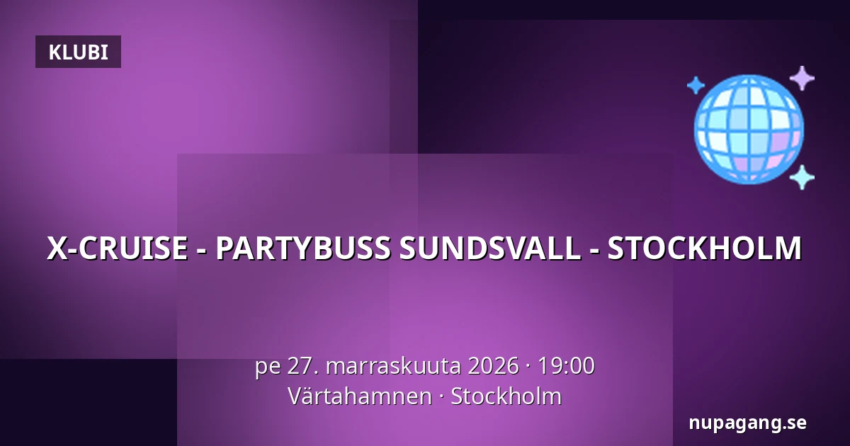 X-CRUISE - PARTYBUSS SUNDSVALL - STOCKHOLM — Värtahamnen, Tukholma