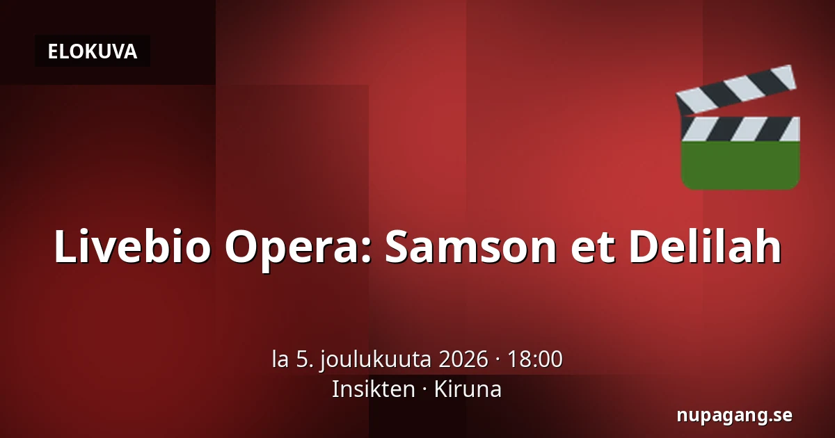 Livebio Opera: Samson et Delilah — Insikten, Kiruna