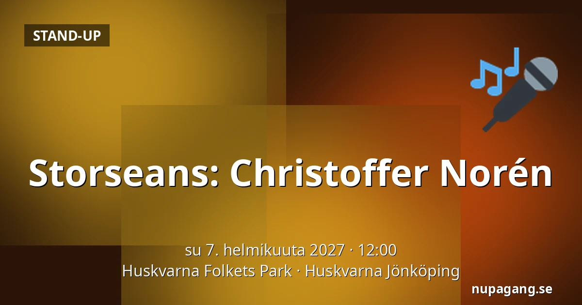 Storseans: Christoffer Norén — Huskvarna Folkets Park, Huskvarna Jönköping