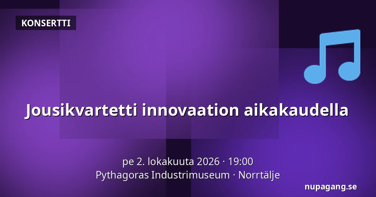Jousikvartetti innovaation aikakaudella — Pythagoras Industrimuseum, Norrtälje