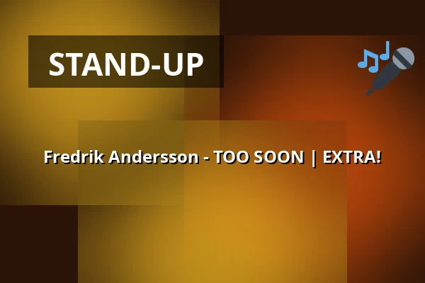 Fredrik Andersson - TOO SOON | EXTRA! — Christinasalen, Piteå