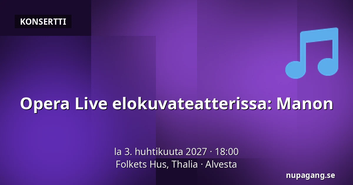 Opera Live elokuvateatterissa: Manon — Folkets Hus, Thalia, Alvesta